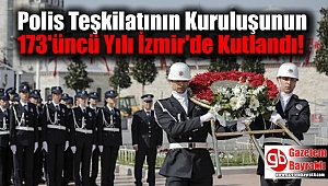 Polis Teşkilatının Kuruluşunun 173'üncü Yılı İzmir'de Kutlandı
