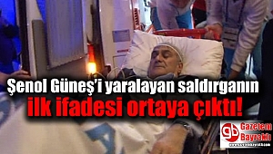 Şenol Güneş’i yaralayan saldırganın ilk ifadesi ortaya çıktı