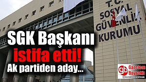 SGK Başkanı Selim Bağlı istifa etti