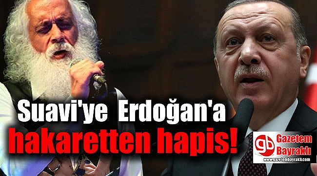 Suavi'ye Cumhurbaşkanı Erdoğan'a hakaretten hapis
