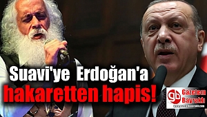 Suavi'ye Cumhurbaşkanı Erdoğan'a hakaretten hapis