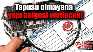 Tapusu olmayana yapı belgesi verilecek