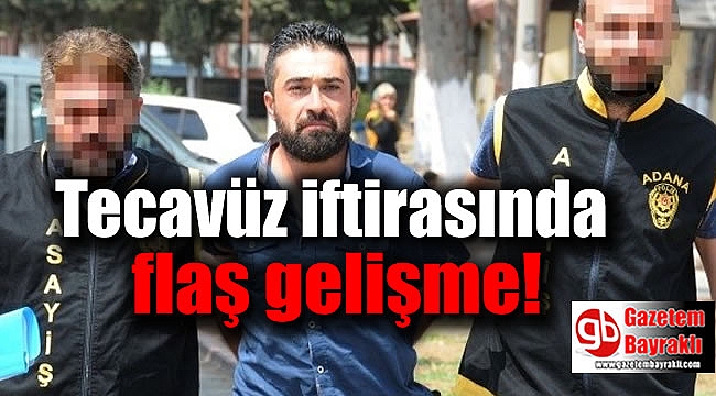 Tecavüz iftirasında flaş gelişme