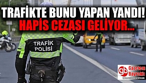 Trafikte bunu yapan yandı: Hapis cezası geliyor