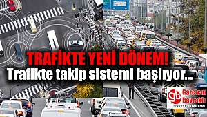 Trafikte takip sistemi başlıyor