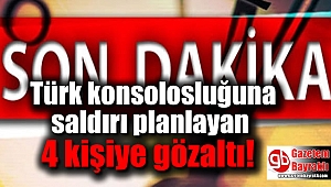 Türk konsolosluğuna saldırı planlayan 4 kişiye gözaltı