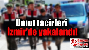 Umut tacirleri İzmir'de yakalandı