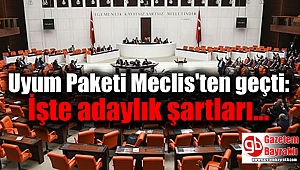Uyum Paketi Meclis'ten geçti: İşte adaylık şartları