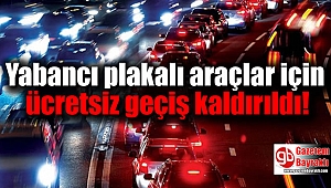 Yabancı plakalı araçlar için ücretsiz geçiş kaldırıldı