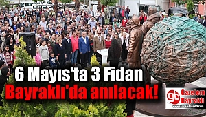 6 Mayıs'ta Üç Fidan Bayraklı'da anılacak