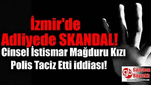 Adliyede İfade Vermek için Bekleyen Cinsel İstismar Mağduru Kızı Polis Taciz Etti