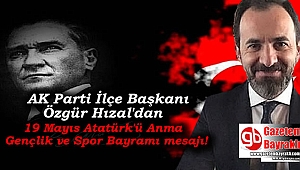 Ak Parti Bayraklı İlçe Başkanı Özgür Hızal'dan 9 Mayıs Atatürk’ü Anma, Gençlik ve Spor Bayramı mesajı