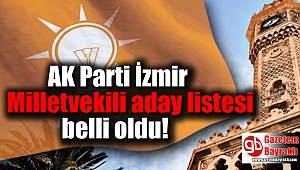 AK Parti İzmir Milletvekili aday listesi belli oldu
