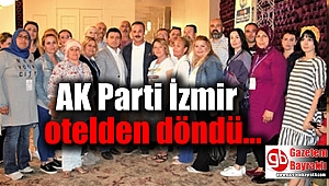 AK Parti İzmir otel'den döndü