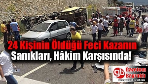 Anneler Günü Öncesi 24 Kişinin Öldüğü Kazanın Sanıkları, Hâkim Karşısında