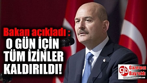 Bakan açıkladı : O gün için tüm izinler kaldırıldı