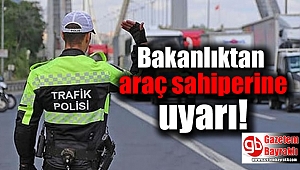 Bakanlıktan araç sahiplerine uyarı