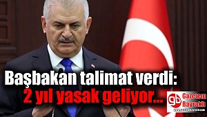 Başbakan talimat verdi: 2 yıl yasak geliyor