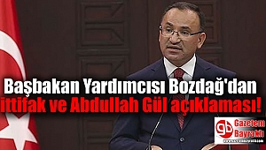 Başbakan Yardımcısı Bozdağ'dan flaş ittifak ve Abdullah Gül açıklaması