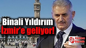 Başbakan Yıldırım İzmir'e geliyor