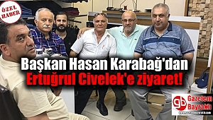Başkan Hasan Karabağ'dan Ertuğrul Civelek'e ziyaret