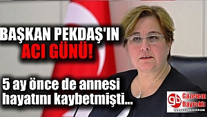 Başkan Pekdaş'ın acı günü
