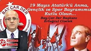 Bay.Çar.Der Başkanı Ertuğrul Civelek'ten 19 Mayıs Atatürk'ü Anma, Gençlik ve Spor Bayramı mesajı