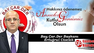 Bay.Çar.Der Başkanı Ertuğrul Civelek'ten Anneler günü mesajı
