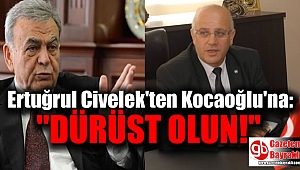 Bay.Çar.Der Başkanı Ertuğrul Civelek’ten Kocaoğlu'na : Dürüst olun