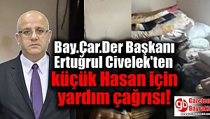 Bay.Çar.Der Başkanı Ertuğrul Civelek'ten küçük Hasan için yardım çağrısı