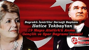 Bayraklı İzmirliler Derneği Başkanı Hatice Tokbaş'an 19 Mayıs Atatürk'ü Anma, Gençlik ve Spor Bayramı mesajı