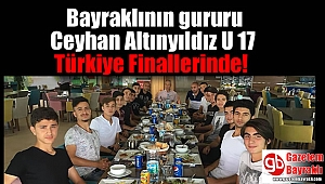 Bayraklının gururu Ceyhan Altınyıldız U 17 Türkiye Finallerinde