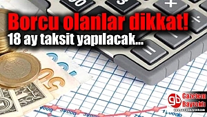 Borcu olanlar dikkat 18 ay taksit yapılacak