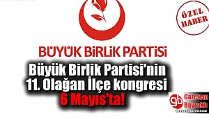 Büyük Birlik Partisi'nin 11. Olağan İlçe kongresi 6 Mayıs'ta