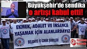 Büyükşehir'de sendika yüzde 12.5'lik artışı kabul etti