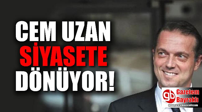 Cem Uzan siyasete dönüyor