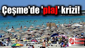 Çeşme'de 'plaj' krizi
