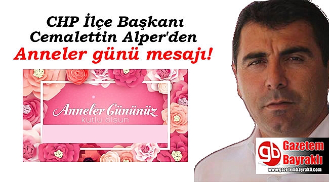 CHP İlçe Başkanı Cemalettin Alper'den Anneler günü mesajı