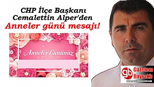 CHP İlçe Başkanı Cemalettin Alper'den Anneler günü mesajı