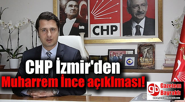 CHP İzmir'den Muharrem İnce açıklması