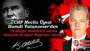 CHP Meclis üyesi Hamdi Vatansever 'den 19 Mayıs Atatürk'ü Anma, Gençlik ve Spor Bayramı mesajı
