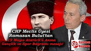 CHP Meclis üyesi Ramazan Bulut 'tan 19 Mayıs Atatürk'ü Anma, Gençlik ve Spor Bayramı mesajı