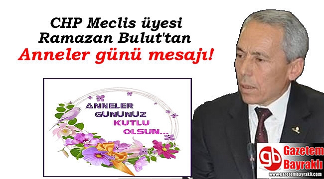 CHP Meclis Üyesi Ramazan Bulut 'tan Anneler günü mesajı