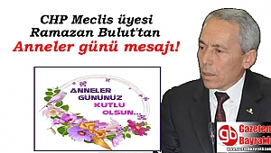CHP Meclis Üyesi Ramazan Bulut 'tan Anneler günü mesajı