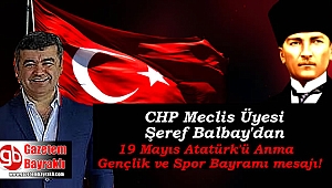 CHP Meclis üyesi Şeref Balbay, 19 Mayıs Atatürk'ü Anma, Gençlik ve Spor Bayramı mesajı mesajı