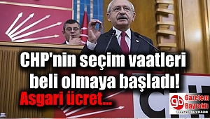 CHP'nin seçim vaatleri belli olmaya başladı