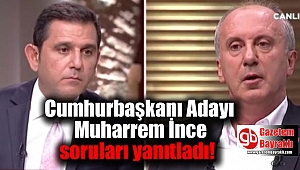 Cumhurbaşkanı Adayı Muharrem İnce soruları yanıtladı