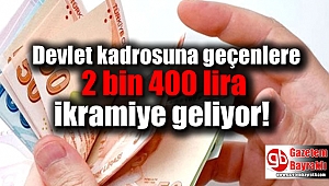 Devlet kadrosuna geçenlere 2 bin 400 lira ikramiye geliyor