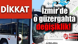 Dikkat : İzmir'de o güzergahta değişiklik