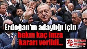 Erdoğan'ın adaylığı için bakın kaç imza kararı verildi